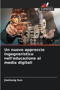 Un nuovo approccio ingegneristico nell'educazione ai media digitali - Sun Jianhong