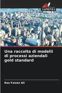 Una raccolta di modelli di processi aziendali gold standard - Ali Faizan Rao