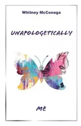 Unapologetically Me - Whitney McConaga