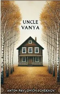 Uncle Vanya(Illustrated) - Anton Chekhov Pavlovich