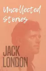 Uncollected Stories - Jack London