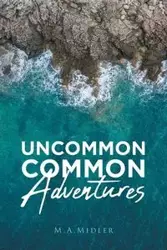 Uncommon Common Adventures - Midler M.A.