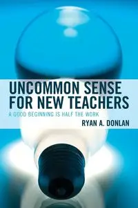 Uncommon Sense for New Teachers - Ryan A. Donlan