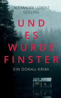 Und es wurde finster - Alexander Golling Lorenz