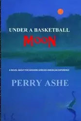 Under a Basketball Moon - Perry Ashe