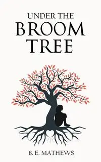 Under the Broom Tree - Mathews B. E.