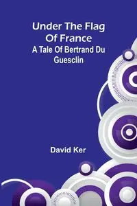 Under the Flag of France - David Ker