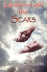 Underneath the Scars - Candida Sullivan