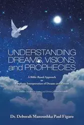 Understanding Dreams, Visions, and Prophecies - Deborah Paul Figaro Dr. Manoushka