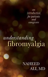 Understanding Fibromyalgia - Ali Naheed