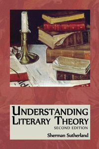 Understanding Literary Theory - Sherman Sutherland