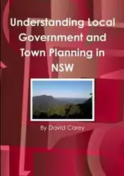 Understanding Local Government and Town Planning in NSW - Carey David