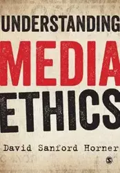 Understanding Media Ethics - David Sanford Horner