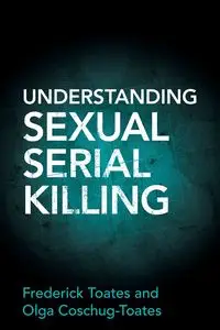 Understanding Sexual Serial Killing - Frederick Toates