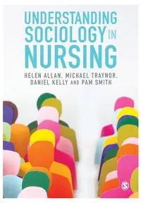 Understanding Sociology in Nursing - Allan Helen