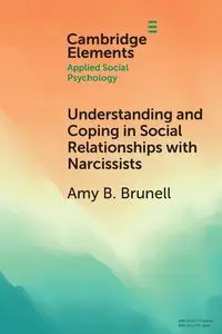 Understanding and Coping in Social Relationships with Narcissists - Amy Brunell B