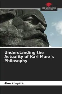 Understanding the Actuality of Karl Marx's Philosophy - Kouyate Alou