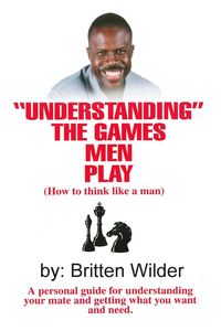 Understanding the Games Men Play - Wilder Britten