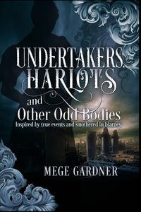 Undertakers, Harlots, and Other Odd Bodies - Gardner Mege