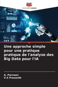 Une approche simple pour une pratique pratique de l'analyse des Big Data pour l'IA - Parveen A.