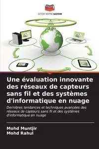 Une évaluation innovante des réseaux de capteurs sans fil et des systèmes d'informatique en nuage - Muntjir Mohd