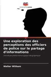 Une exploration des perceptions des officiers de police sur le partage d'informations - Walter Witham