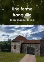 Une ferme tranquille - Boveix Jean-Claude