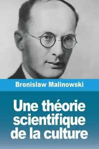 Une théorie scientifique de la culture - Bronislaw Malinowski