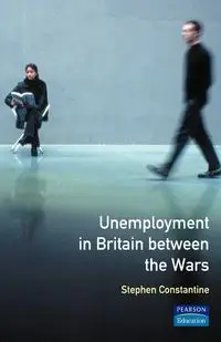 Unemployment in Britain Between the Wars - Stephen Constantine