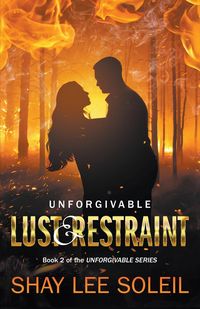 Unforgivable Lust & Restraint - Shay Lee Soleil