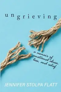 Ungrieving - Jennifer Flatt Stolpa