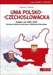 Unia polsko-czechosłowacka.Projekt z lat 19401943 - Ireneusz T. Kolendo