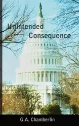 Unintended Consequence - Chamberlin G.A.