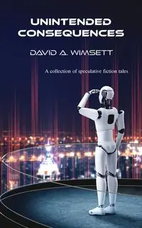 Unintended Consequences - David A. Wimsett