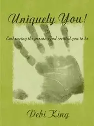 Uniquely You! Embracing the Person God Created You to be - King Debi