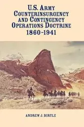 United States Army Counterinsurgency and Contingency Operations Doctrine, 1860-1941 - Andrew Birtle