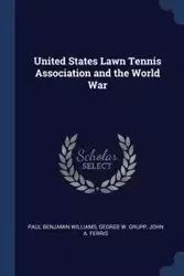 United States Lawn Tennis Association and the World War - Williams Paul Benjamin