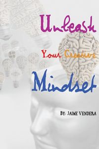 Unleash Your Creative Mindset - Jaime Vendera