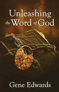 Unleashing the Word of God - Gene Edwards