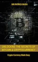 Unlocking The Secrets Of Bitcoin And Cryptocurrency - Patrick Bijou Sir