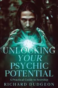 Unlocking Your Psychic Potential - Richard Dudgeon