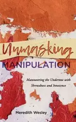 Unmasking Manipulation - Wesley Meredith