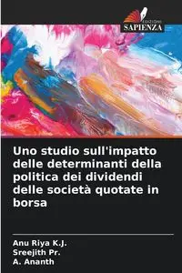 Uno studio sull'impatto delle determinanti della politica dei dividendi delle società quotate in borsa - Riya K.J. Anu