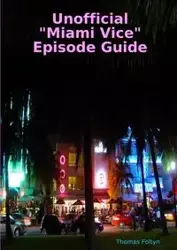 Unofficial "Miami Vice" Episode Guide - Thomas Foltyn