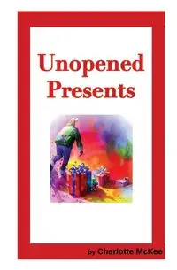 Unopened Presents - Charlotte McKee