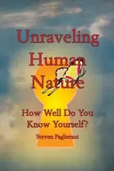 Unraveling Human Nature (How well do you know yourself?) - Steven Paglierani