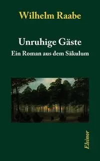 Unruhige Gäste - Wilhelm Raabe