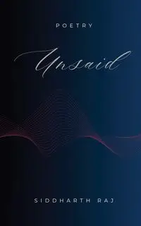 Unsaid - Raj Siddharth