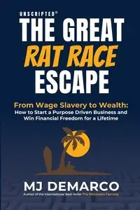 Unscripted - The Great Rat-Race Escape - DeMarco M.J.