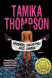 Unshod, Cackling, and Naked - Tamika Thompson